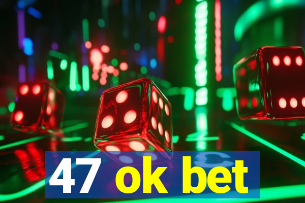 47 ok bet